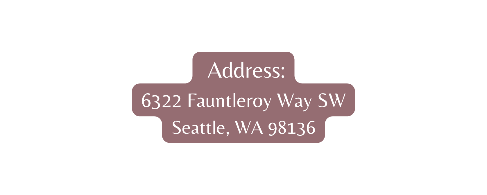 Address 6322 Fauntleroy Way SW Seattle WA 98136